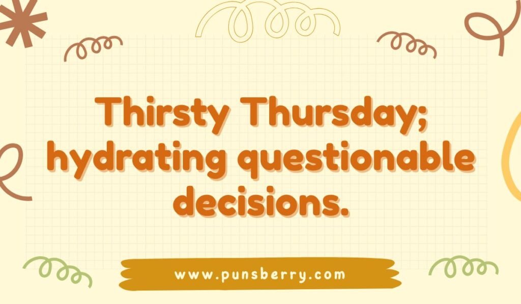 Thirsty Thursday pun about funny questionable life choices