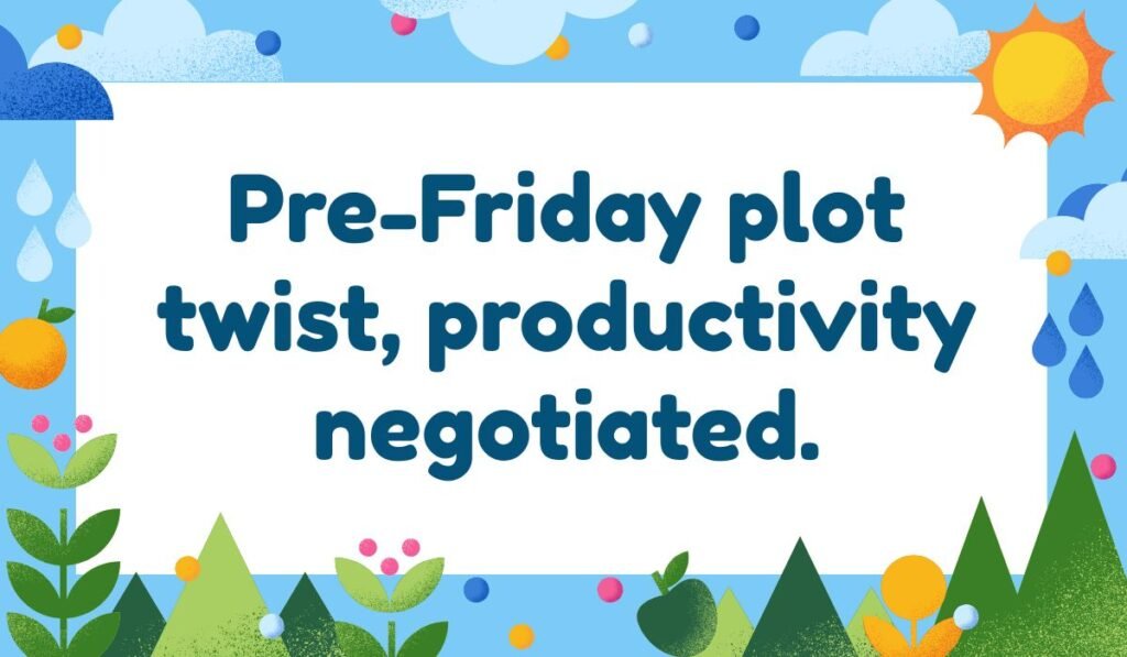 Thursday pun about pre Friday plot twist and productivity