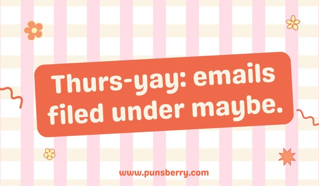 Thursyay pun about avoiding emails with funny Thursday humor