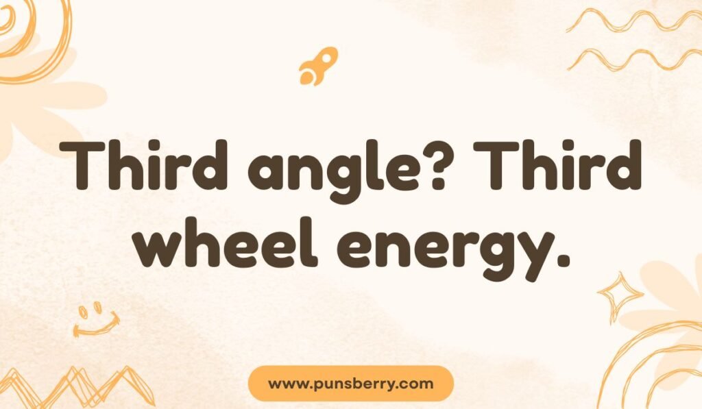 Third angle pun with third wheel energy