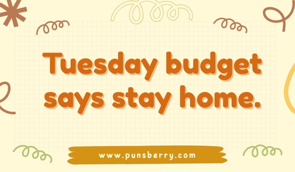 Funny Tuesday pun about budget saying stay home – relatable weekday humor