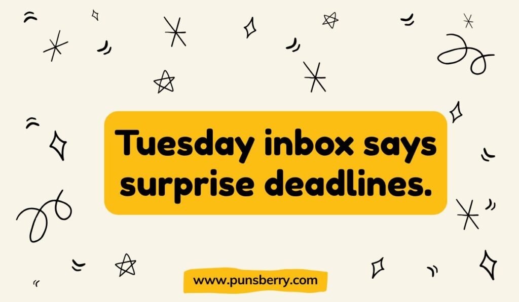 Tuesday inbox surprise deadlines – work humor and Tuesday pun