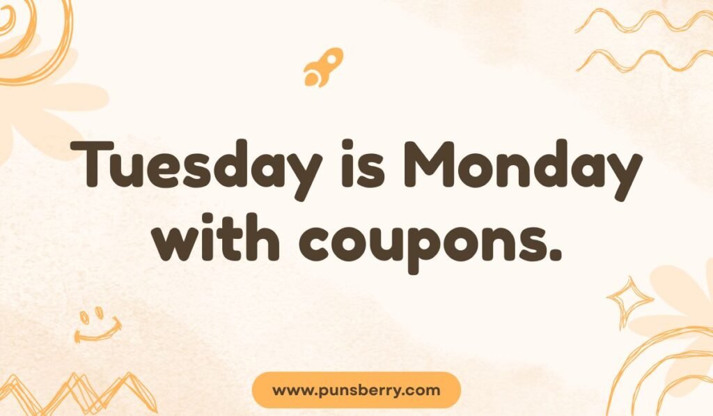 Tuesday is Monday with coupons – clever weekday pun and humor