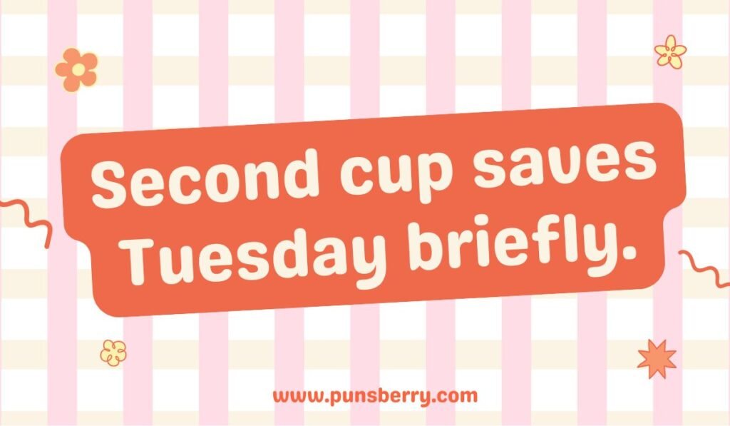 Second cup of coffee saves Tuesday briefly – coffee pun and Tuesday humor