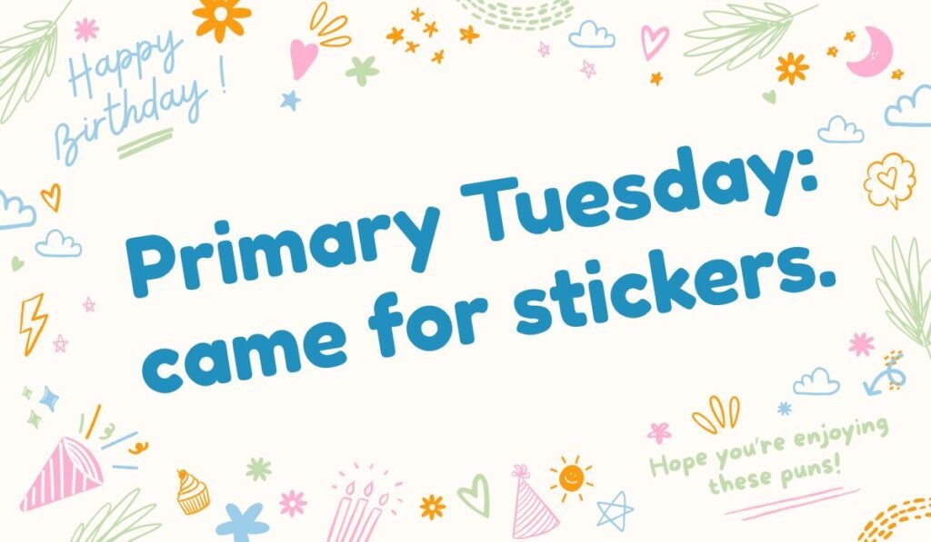 Primary Tuesday came for stickers – election day pun and Tuesday humor