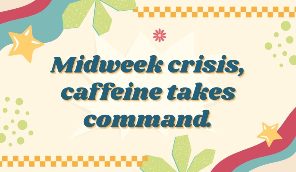 Wednesday pun about midweek crisis and coffee caffeine boost