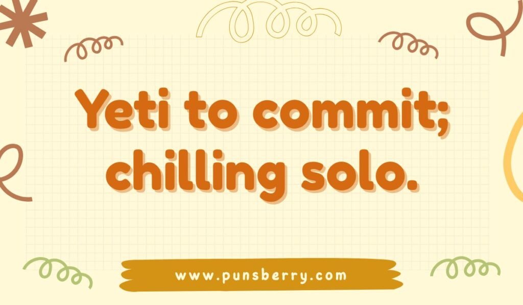 Funny Yeti pun quote about staying single – “Yeti to commit; chilling solo” playful cryptid humor.