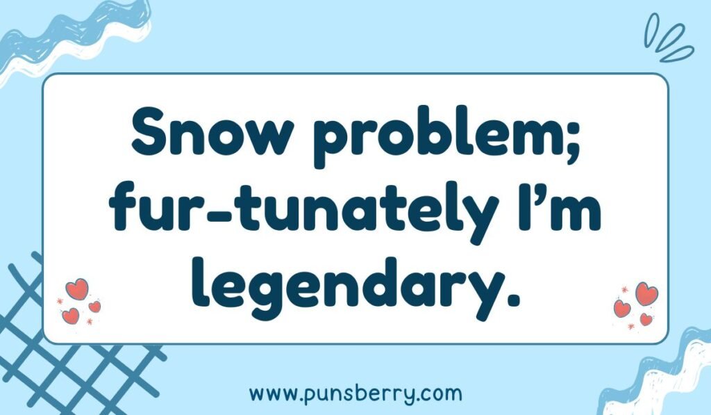 Snow problem Yeti pun – “fur-tunately I’m legendary” cute winter cryptid joke.
