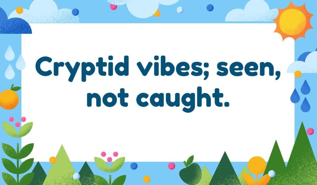 Cryptid vibes Yeti pun – funny quote about being seen but not caught.