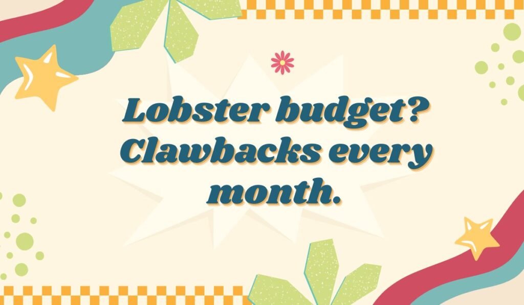 Maine lobster pun: "Lobster budget? Clawbacks every month."