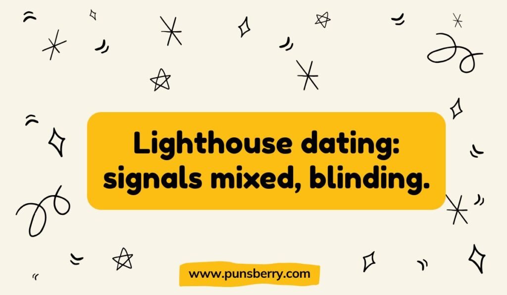 Lighthouse dating pun: "Lighthouse dating: signals mixed, blinding."