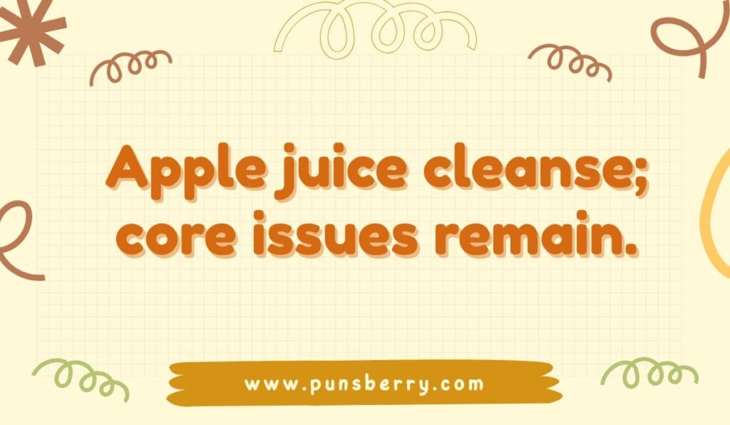 Apple juice pun: "Apple juice cleanse; core issues remain." Funny text on a light background with doodles