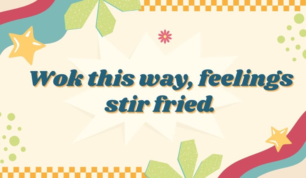 Wok this way, feelings stir fried." Humorous text on a fun, retro-style background.