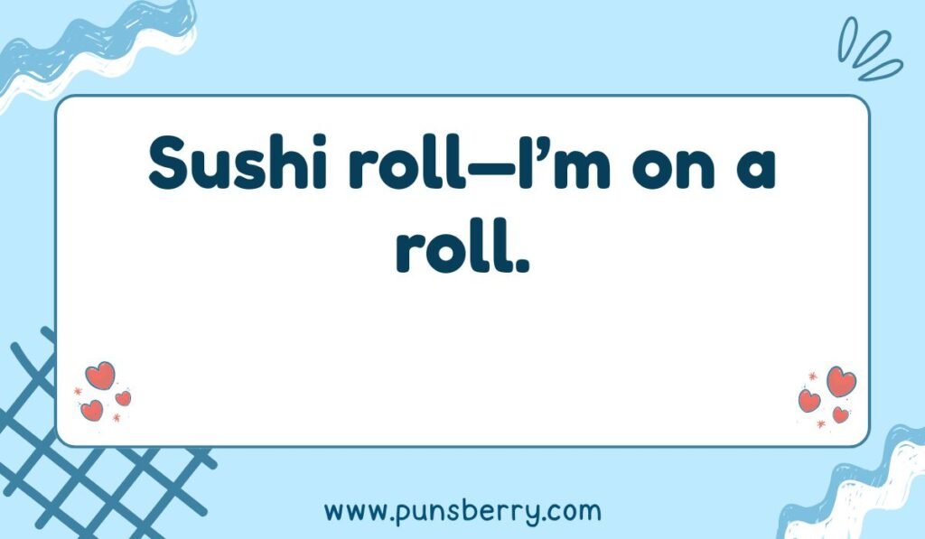 Sushi roll—I'm on a roll." Funny text on a simple blue and white background.