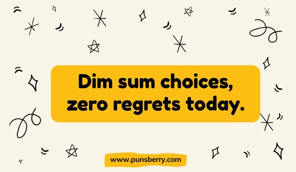 Dim sum choices, zero regrets today." Humor about enjoying Asian food on a yellow and beige background