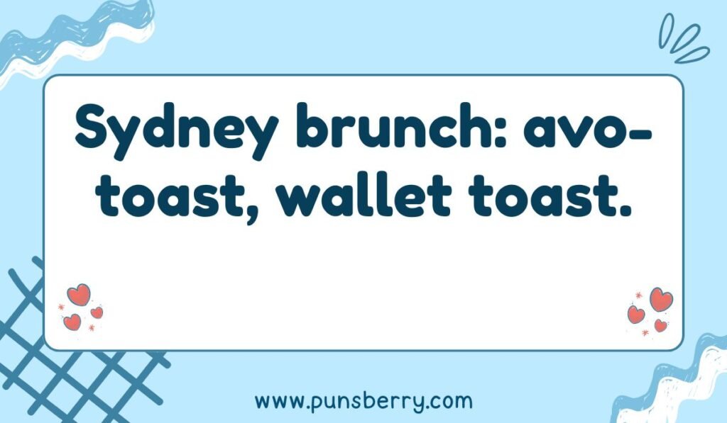 Sydney brunch pun; funny Australian quote about expensive avocado toast.