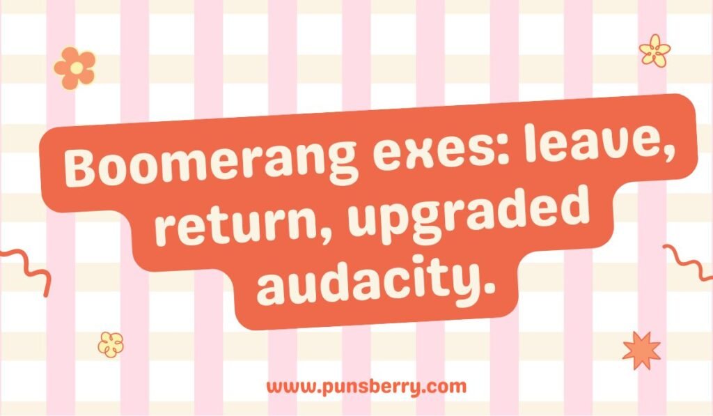Boomerang exes pun; relatable Australian wordplay about relationships.