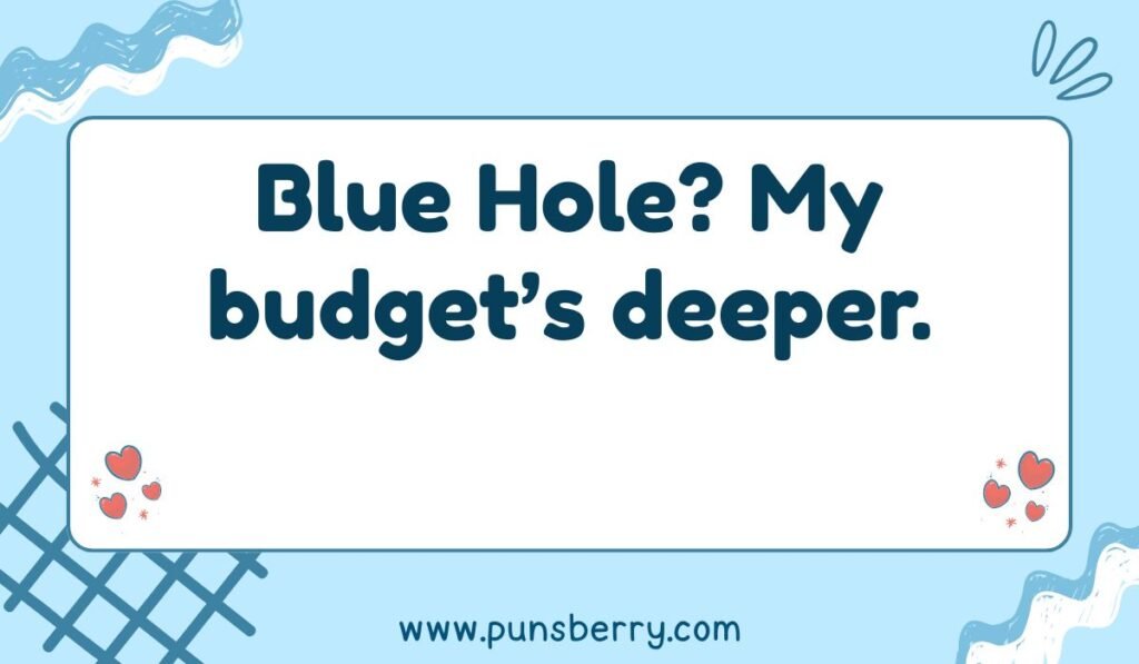 Great Blue Hole pun: "My budget's deeper." Funny Belize scuba diving jokes.