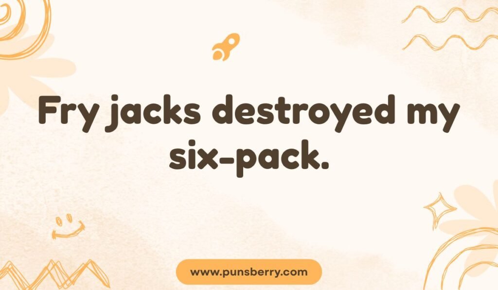 Belize food pun about Fry Jacks: "destroyed my six-pack." Travel puns for food lovers.