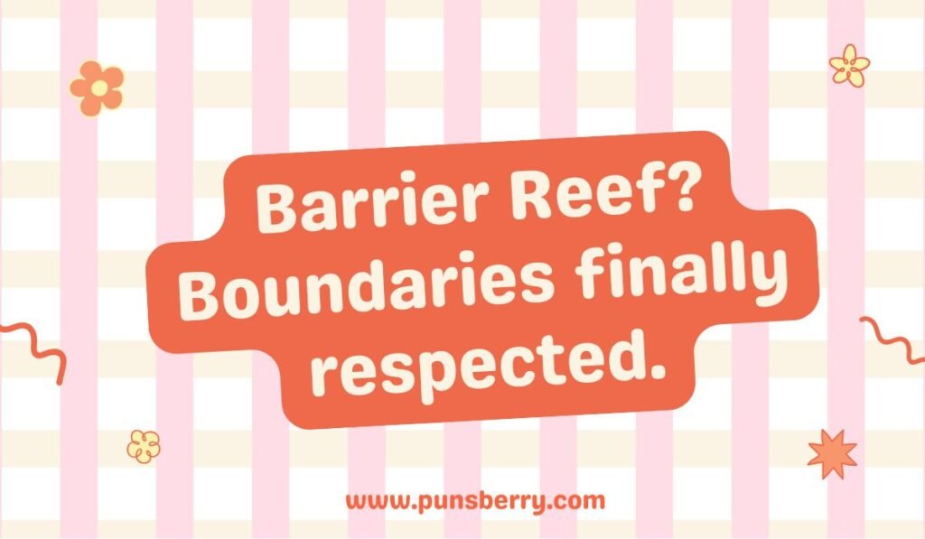 Belize Barrier Reef pun: "Boundaries finally respected." Funny Belize snorkeling and reef quotes.