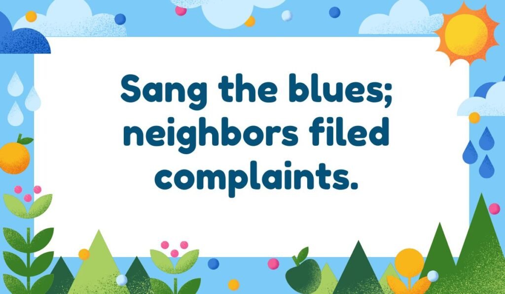 Pun about singing the blues. Text reads: Sang the blues; neighbors filed complaints