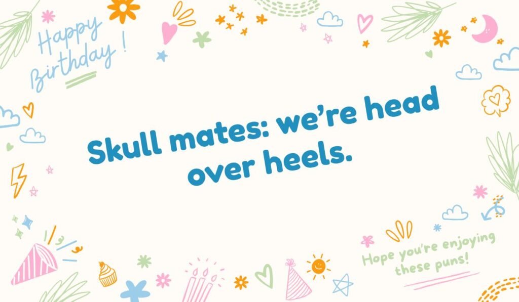 Romantic bone pun: Skull mates: we're head over heels. Funny pun on soulmates and anatomy