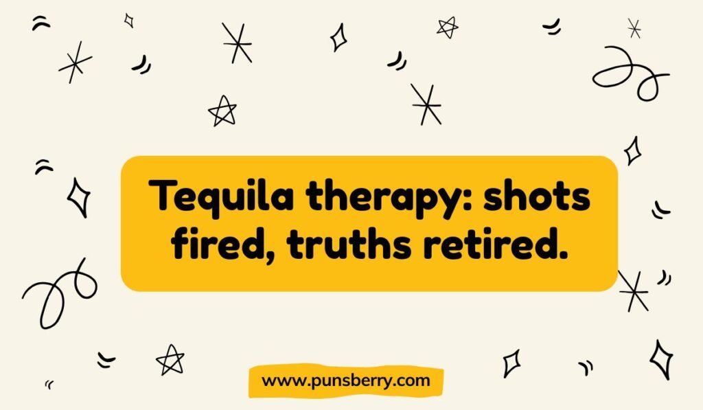 Tequila pun: "Tequila therapy: shots fired, truths retired." Mexico drink jokes and funny cocktail captions.