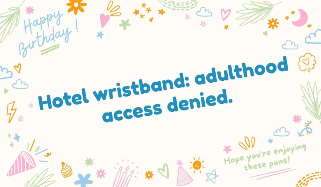 All-inclusive hotel wristband pun: "adulthood access denied." Funny vacation quotes and resort life humor.
