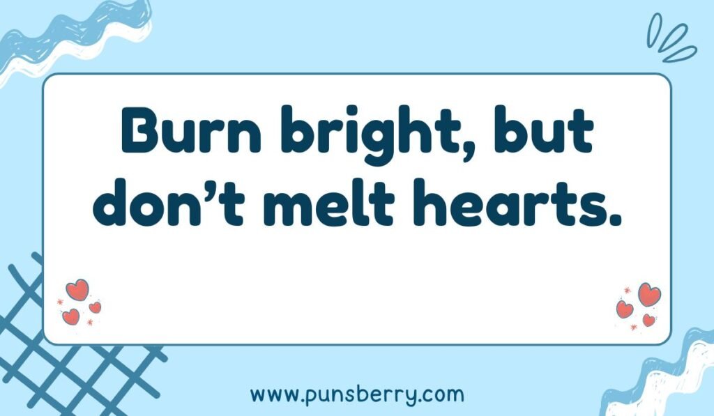 Candle flame quote on a blue background: 'Burn bright, but don't melt hearts.' A romantic candle pun about passion and emotional safety
