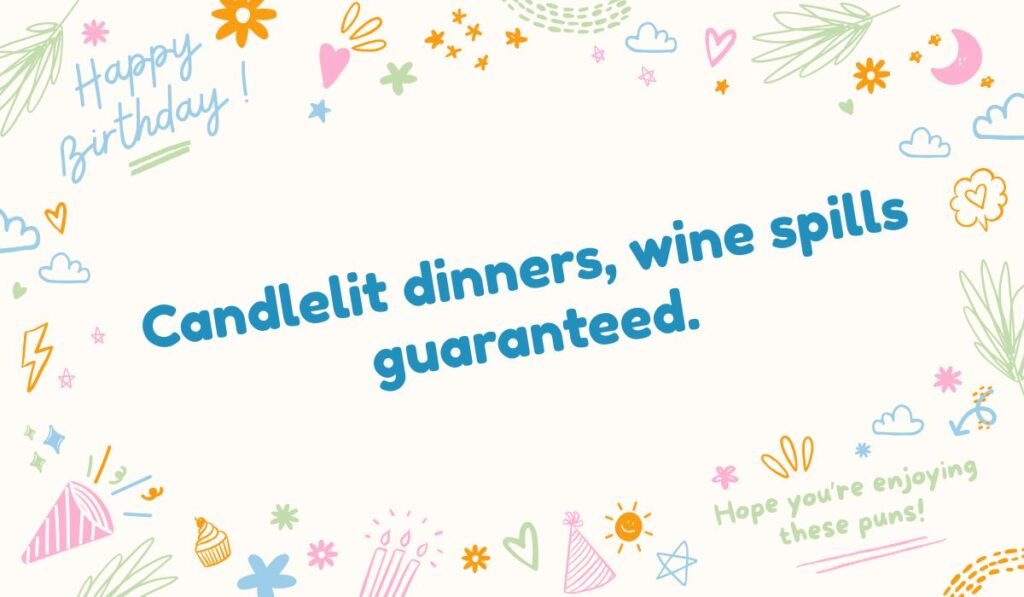 Celebratory-themed candlelit dinner pun image with 'Happy Birthday' graphics: 'Candlelit dinners, wine spills guaranteed.' A funny pun about romantic chaos