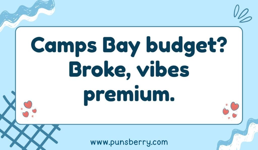Camps Bay pun: "Camps Bay budget? Broke, vibes premium." Funny Cape Town beach pun about costs.