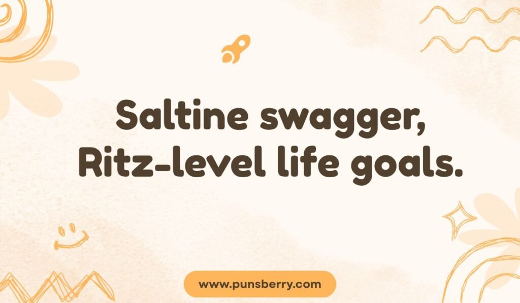 Cracker pun about ambition: "Saltine swagger, Ritz-level life goals