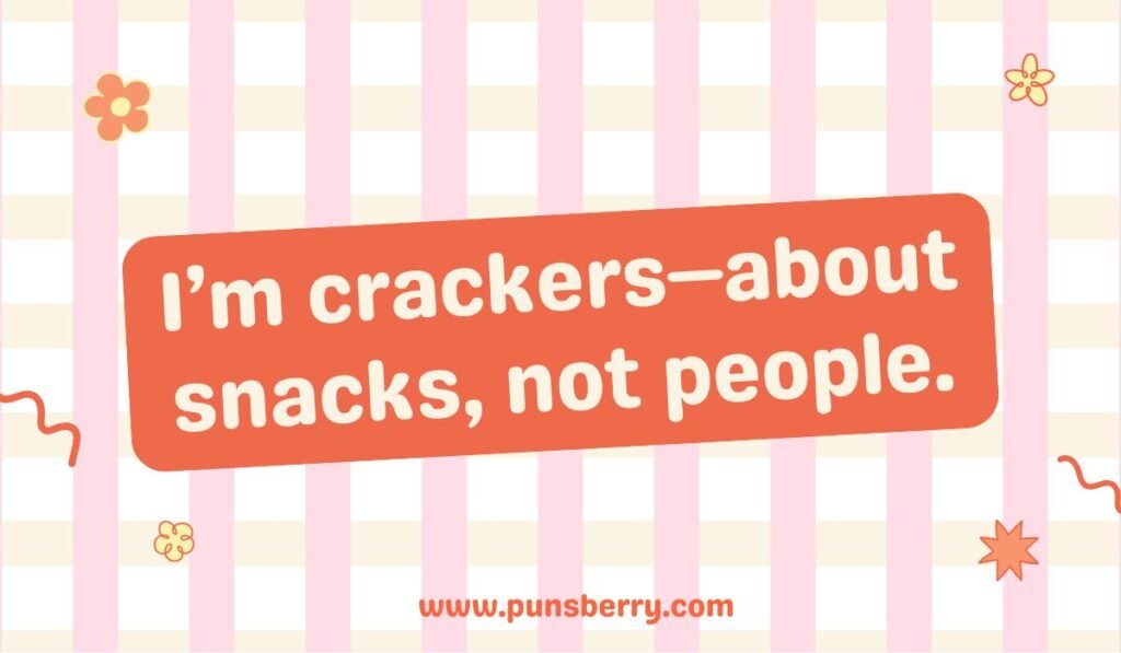 Cracker pun about being crazy for snacks: "I'm crackers—about snacks, not people.