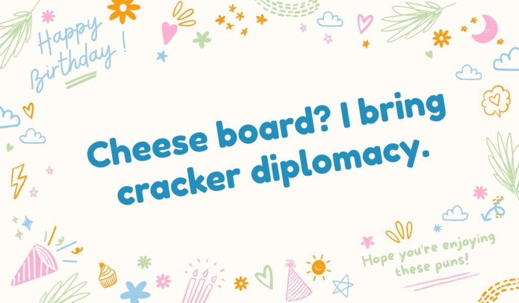 Cracker pun about diplomacy and cheese boards: "Cheese board? I bring cracker diplomacy