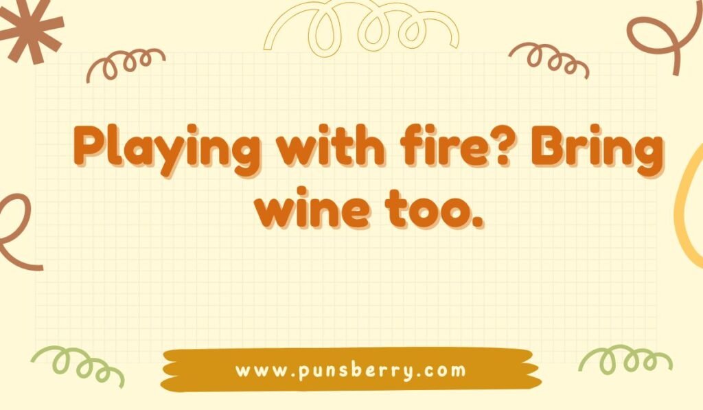 Fire pun image of a phrase on a warm, checkered background: 'Playing with fire? Bring wine too.' A funny, flirty fire-themed pun.