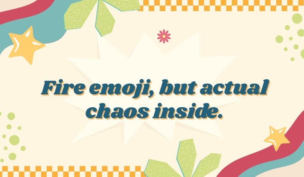 Retro-style fire joke image saying: 'Fire emoji, but actual chaos inside.' A relatable pun about internal chaos disguised by a 'fire' emoji