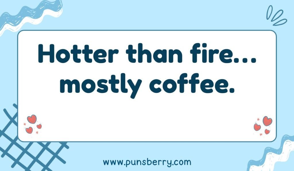Pun image on a blue background: 'Hotter than fire... mostly coffee.' A humorous fire pun about the extreme heat of coffee