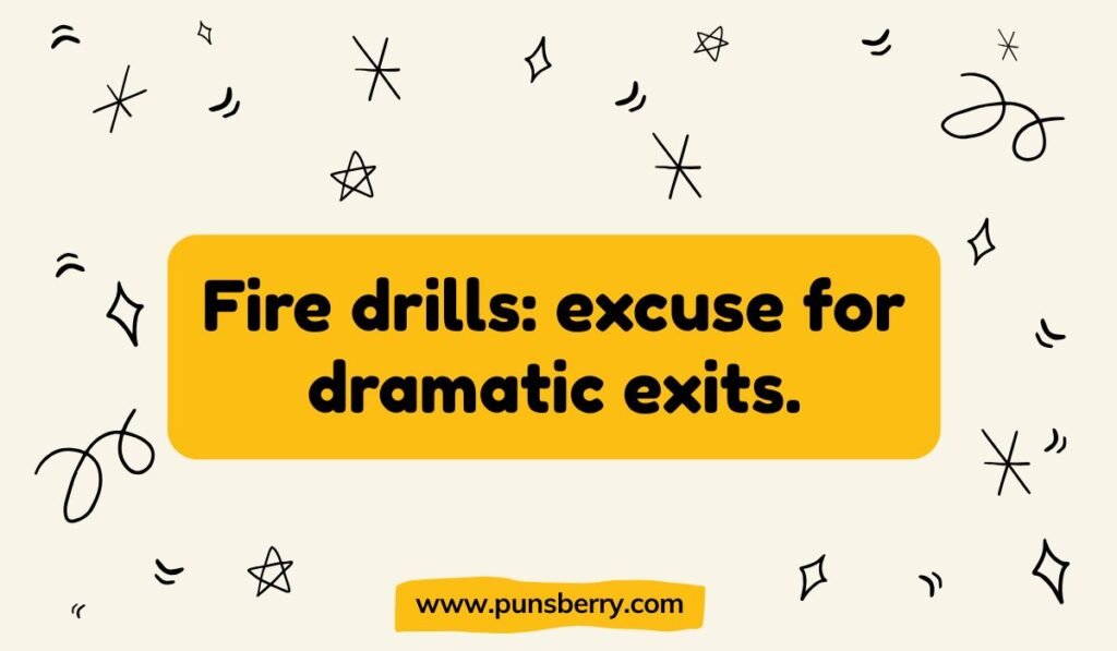 Fire drill pun on a yellow block against a whimsical background: 'Fire drills: excuse for dramatic exits.' A funny take on safety exercises