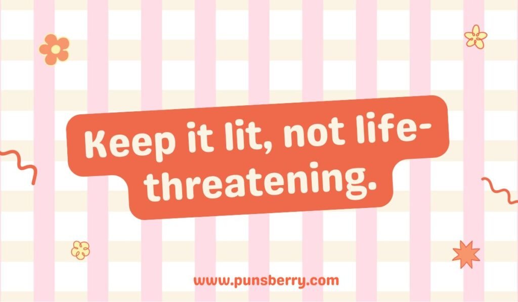 Fire-related pun on an orange block against a pink and white striped background: 'Keep it lit, not life-threatening.' A pun about being 'lit' or cool, contrasted with fire safety