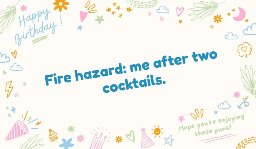 Celebratory-themed fire hazard pun image with 'Happy Birthday' and party graphics: 'Fire hazard: me after two cocktails.' A funny drinking pun