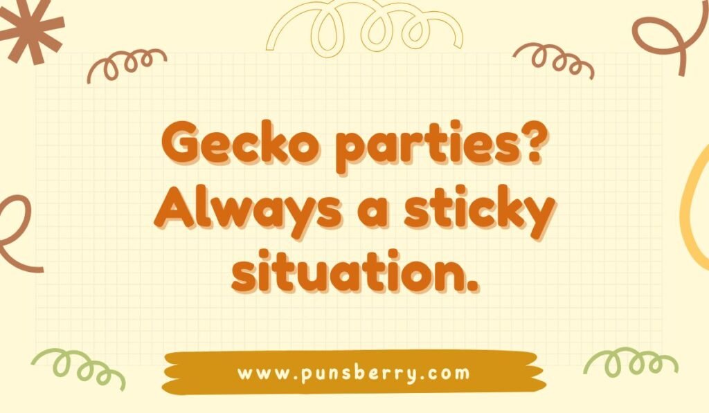 Gecko pun: "Gecko parties? Always a sticky situation." Funny lizard humor for a puns blog.