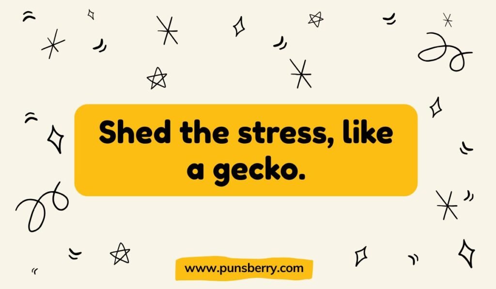 Inspirational gecko pun: "Shed the stress, like a gecko." A motivational lizard pun for a puns blog.