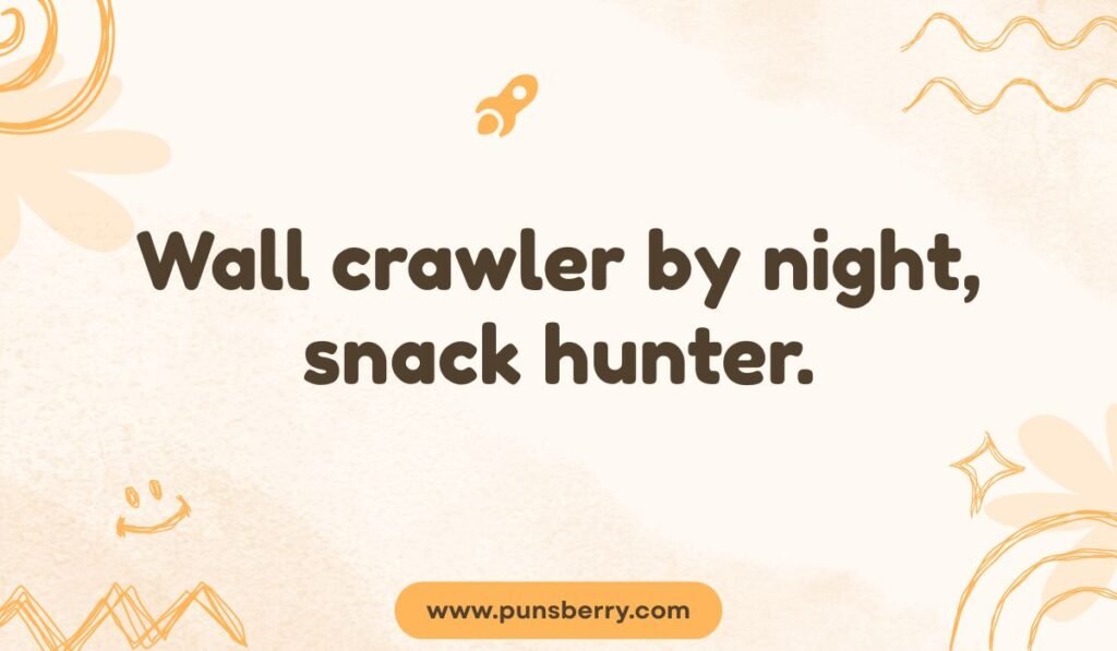 Descriptive gecko pun: "Wall crawler by night, snack hunter." A simple description of a gecko's behavior and nickname.