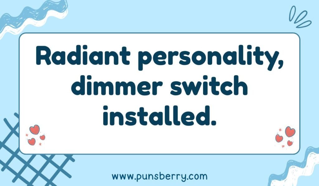 Pun about personality and lighting. Text reads: Radiant personality, dimmer switch installed