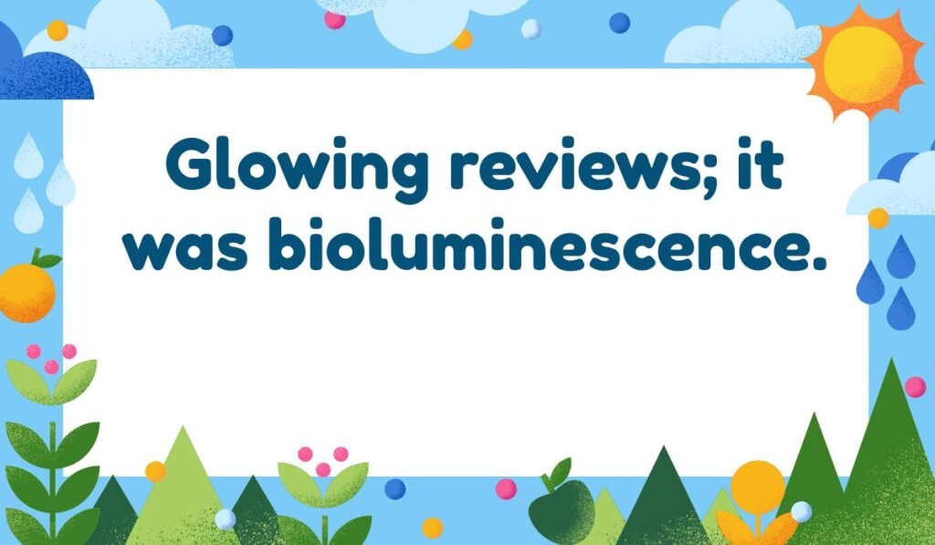 Pun about reviews and light. Text reads: Glowing reviews; it was bioluminescence