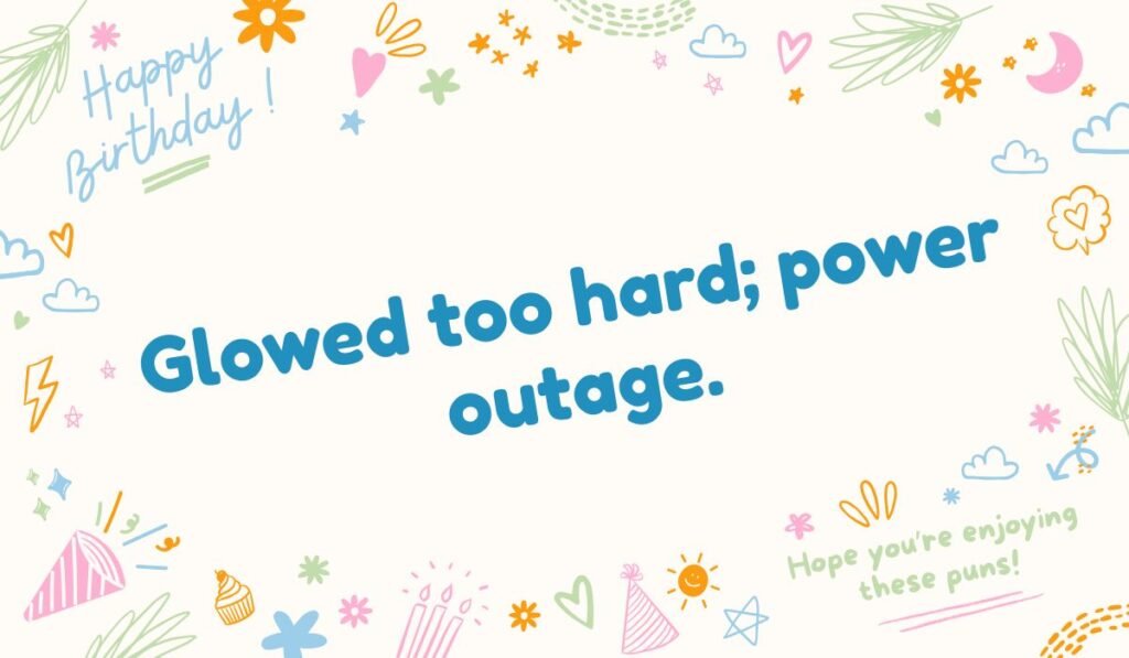 Pun about glowing too intensely. Text reads: Glowed too hard; power outage