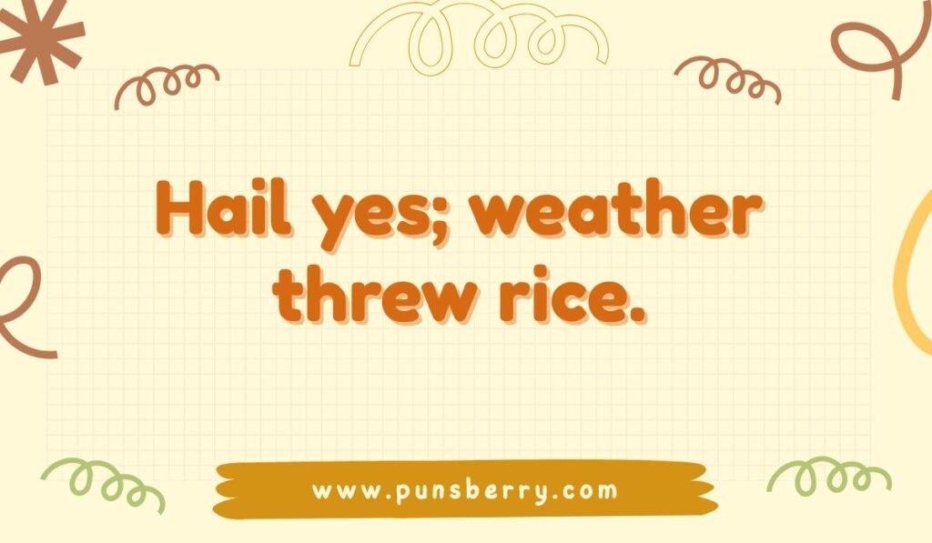 Weather pun on a wedding with text "Hail yes; weather threw rice." Funny hail puns and wedding humor.
