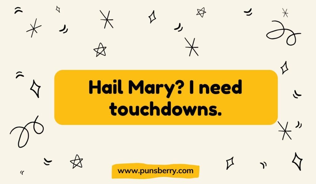 Football and weather pun text "Hail Mary? I need touchdowns." Sports and wordplay humor.