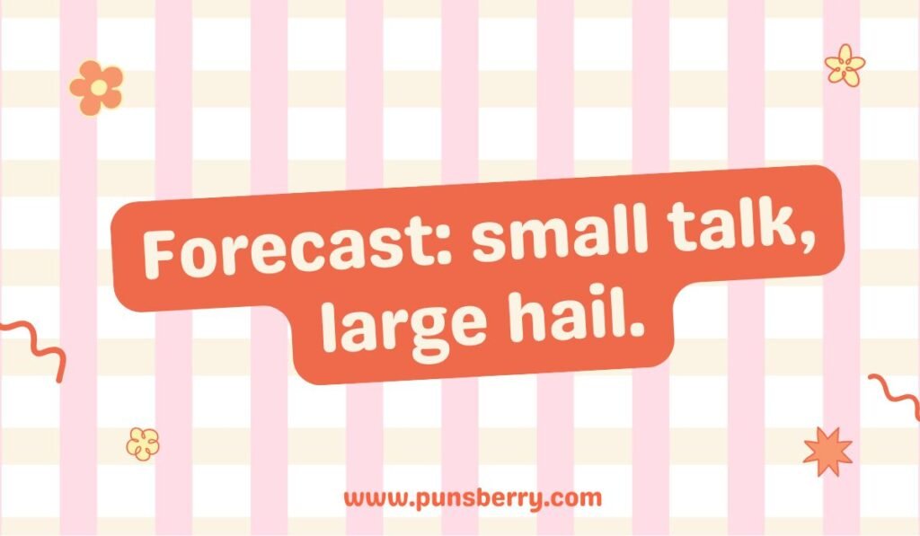 Weather forecast and small talk pun text "Forecast: small talk, large hail." Humorous hail puns about conversation.