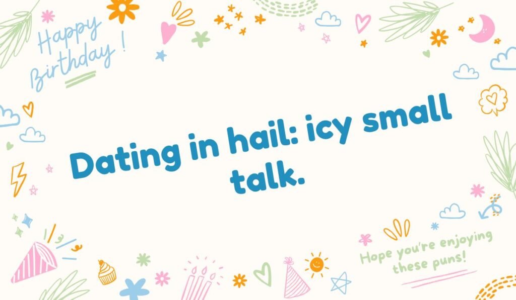 Dating humor pun text "Dating in hail: icy small talk." Funny relationship jokes and doodles.